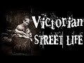 Street Life in 19th Century Victorian London (A Photo Documentary of Hard Lives)