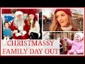 THE MOST CHRISTMASSY FAMILY DAY OUT | VLOGMAS #22