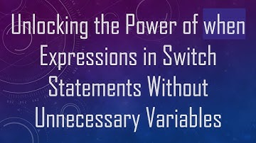 Unlocking the Power of when Expressions in Switch Statements Without Unnecessary Variables
