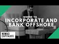 Best Country to Bank Offshore and Where to Incorporate