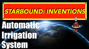 Starbound Inventions: Automatic Irrigation System
