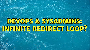 DevOps & SysAdmins: Infinite redirect loop?