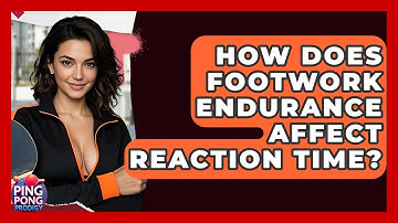How Does Footwork Endurance Affect Reaction Time? - Ping Pong Prodigy