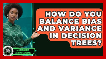 How Do You Balance Bias And Variance In Decision Trees? - AI and Machine Learning Explained