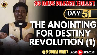 GETHSEMANE HOUR | THE ANOINTING FOR DESTINY REVOLUTION (1) | DAY 51 of 90DAYS PRAYER BULLET