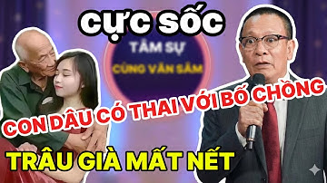 Tâm Sự Cùng Văn Sâm : Vợ Bắt Quả Tang Chồng 70 Tuổi Ngủ Với Con Dâu - Cái Thai Nghiệt Ngã