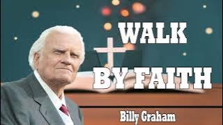 Billy Graham Messages  -  WALK BY FAITH