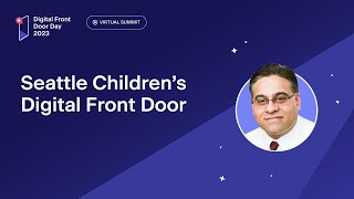 Seattle Children’s Digital Front Door: A More Connected and Patient-Centered Healthcare | DFDD 2023