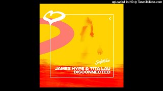 James Hype & Tita Lau - Disconnected (Original Mix) Resimi