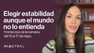 Horóscopo del 10 al 17 mayo: Elegir estabilidad aunque el mundo no lo entienda