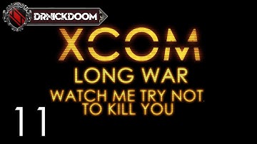 11 Long War Watch me Try not to Kill you an Xcom LP