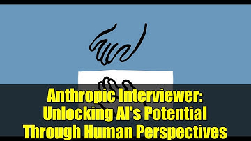 Anthropic Interviewer: Unlocking AI
