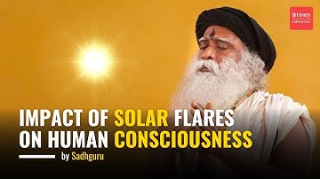 How SOLAR FLARES Influence Human Consciousness: Sadhguru EXPLAINS