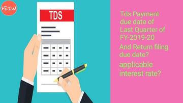 tds payment due date, return filing due date and applicable interest of last quarter of FY-2019-20