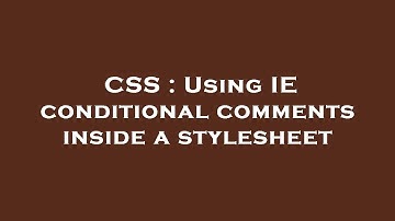 CSS : Using IE conditional comments inside a stylesheet