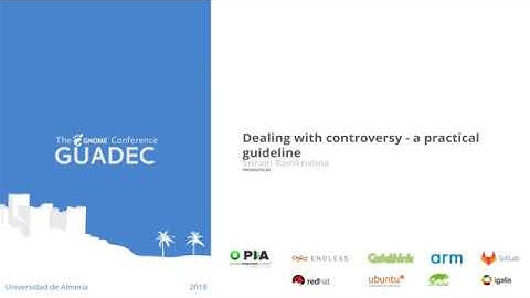 GUADEC 2018 - Sriram Ramkrishna - Dealing with controversy, a practical guideline