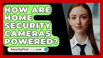 How Are Home Security Cameras Powered? - SecurityFirstCorp.com