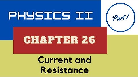 Physics II - Chap. 26 Current and Resistance - Part I - Spring 2024