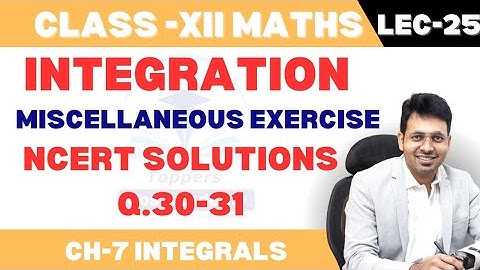 Miscellaneous Exercise (Q30-Q31) -Integrals| Class 12 Maths Chapter 7 (2023-24)|NCERT Solutions|TCA|