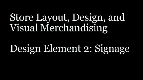 Store Layout, Design, & Visual Merchandising - Store Element 2 - Signage