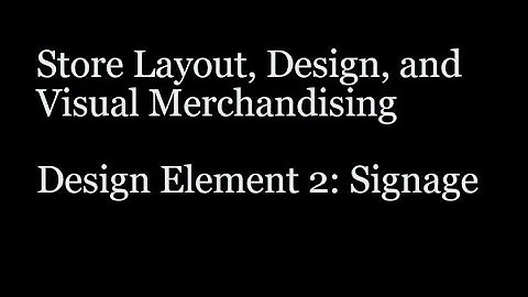 Store Layout, Design, & Visual Merchandising - Store Element 2 - Signage
