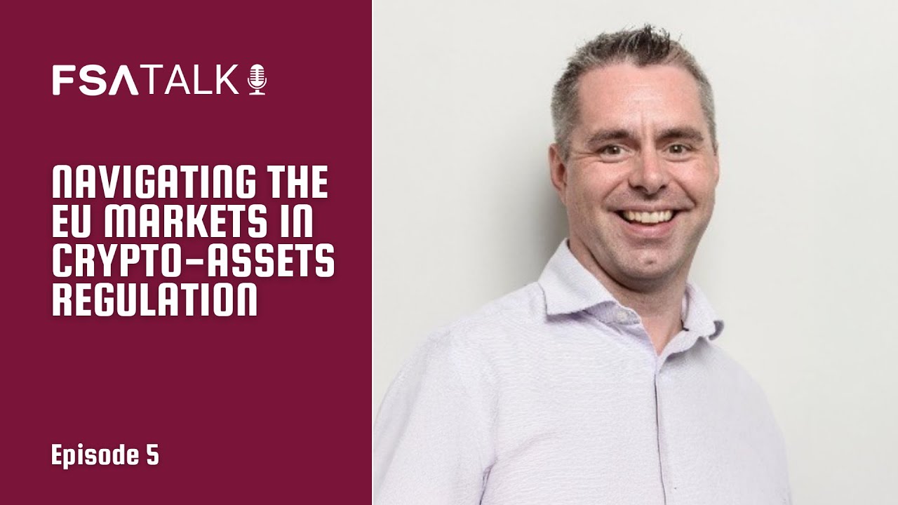 Episode 5 - Navigating the EU Markets in Crypto-Assets Regulation | FSA Talk