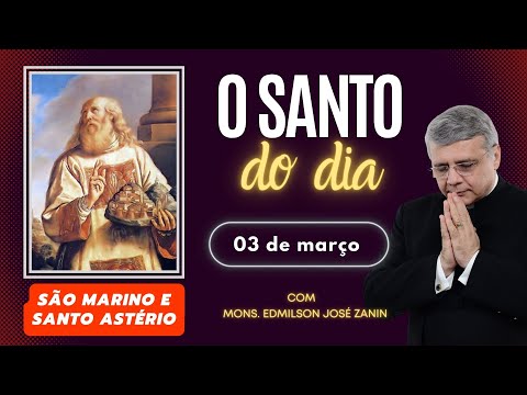 SANTO DO DIA - 03 DE MARÇO: SÃO MARINO E SANTO ASTÉRIO