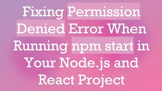 Fixing Permission Denied Error When Running npm start in Your Node.js and React Project Wealth