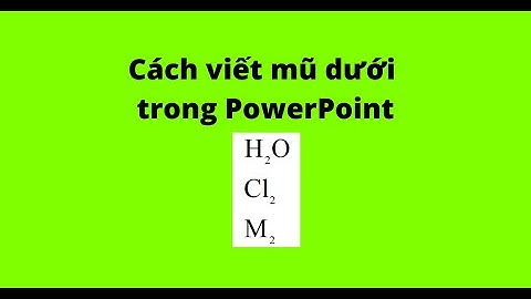 Cách viết mũ dưới trong PowerPoint