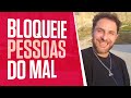 COMO BLOQUEAR PESSOAS QUE QUEREM O SEU MAL │com Daniel Atalla