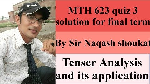 Mth 623 quiz 3 solution 2023//tenser analysis and its application//mth623 finel term mcqs