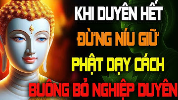 Khi Duyên Hết, Đừng Níu Giữ – Phật Dạy Cách Buông Bỏ Để Hóa Giải Nghiệp Duyên
