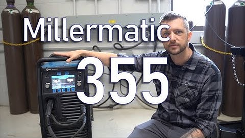 Millermatic 355 - An Overview