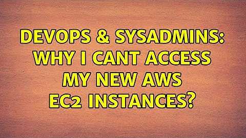 DevOps & SysAdmins: Why I cant access my new AWS EC2 instances? (2 Solutions!!)