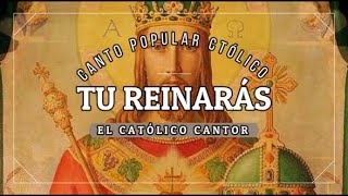 Video thumbnail of "TU REINARÁS (Letra y Acordes || Cristo Rey del Universo"