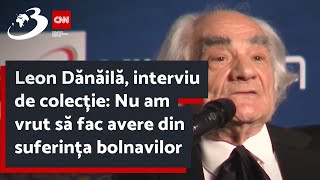 Leon Dănăilă, interviu de colecție: Nu am vrut să fac avere din suferința bolnavilor