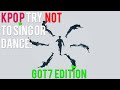 [HARD] KPOP TRY NOT TO SING OR DANCE (GOT7 EDITION)