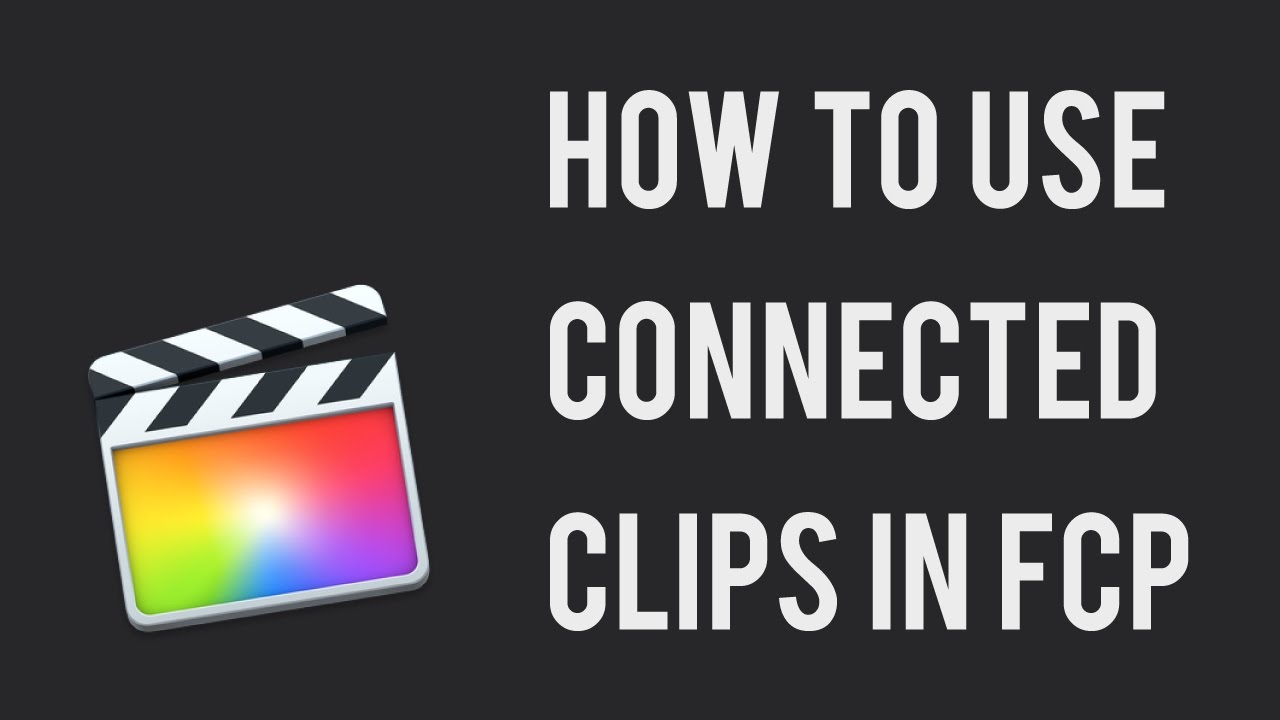 How to use connected clips in FCP YouTube