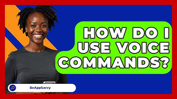How Do I Use Voice Commands? - Be App Savvy