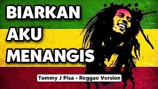 Biarkan Aku Menangis - Tommy J Pisa | Reggae Version (Video Lirik) 🎵