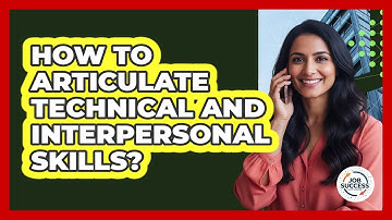How To Articulate Technical And Interpersonal Skills?