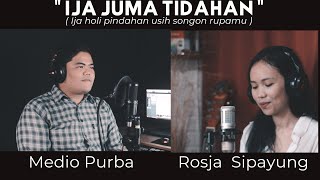 Video thumbnail of "Rosja Sipayung ft Medio Purba - Ija Juma Tidahan ||Lagu Simalungun Terbaru. #ijajumatidahan"