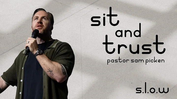 Sit and Trust | S.L.O.W | Ps Sam Picken