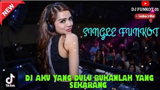 DJ AKU YANG DULU BUKANLAH YANG SEKARANG || DJ VIRAL TIKTOK || DJ FUNKOT 01 ▶️