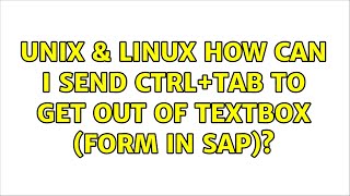 Unix & Linux: How can I send CTRL+Tab to get out of textbox (Form in SAP)?