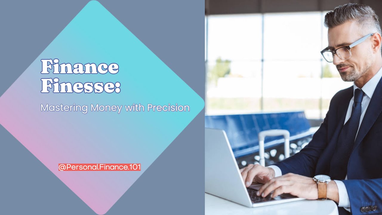 Finance Finesse: Mastering Money with Precision - YouTube