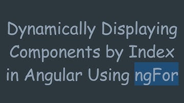 Dynamically Displaying Components by Index in Angular Using ngFor