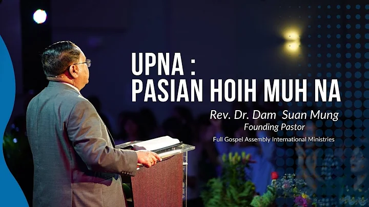 05212022 UPNA: PASIAN HOIH MUH NA - Rev. Dr. Dam S...