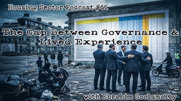 Housing Sector Podcast #61 – The Gap Between Governance and Lived Experience with Ebrahim Goolamally