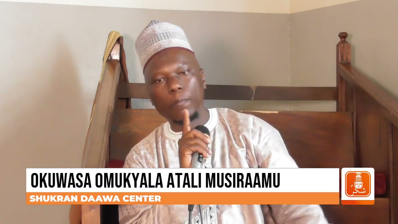 OKUWASA OMUKYALA ATALI MUSIRAAMU | Sheikh Adam Senjala